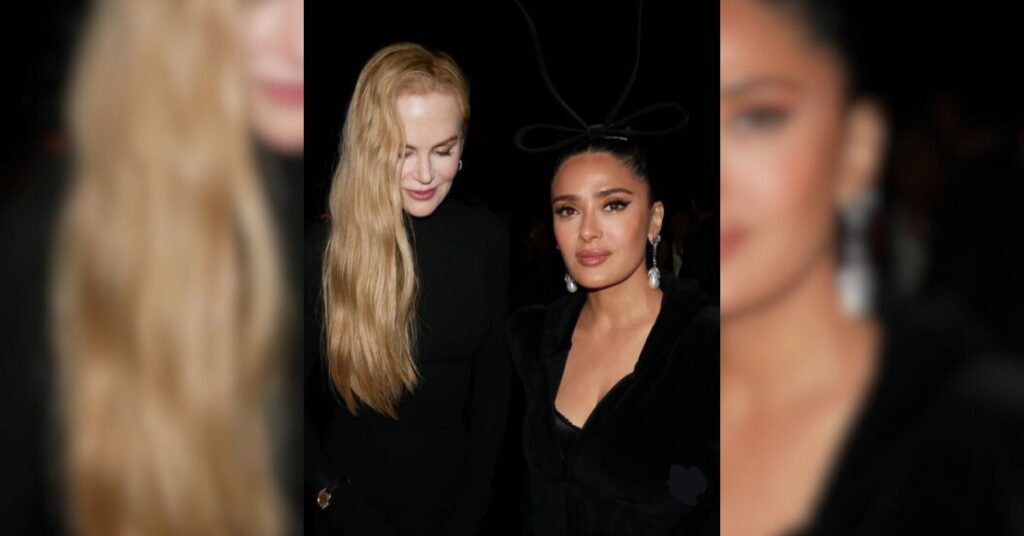 Nicole Kidman and Salma Hayek in Paris Fashion Week 2025